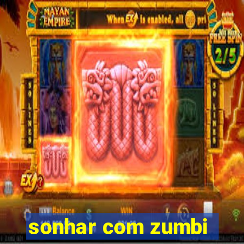 sonhar com zumbi